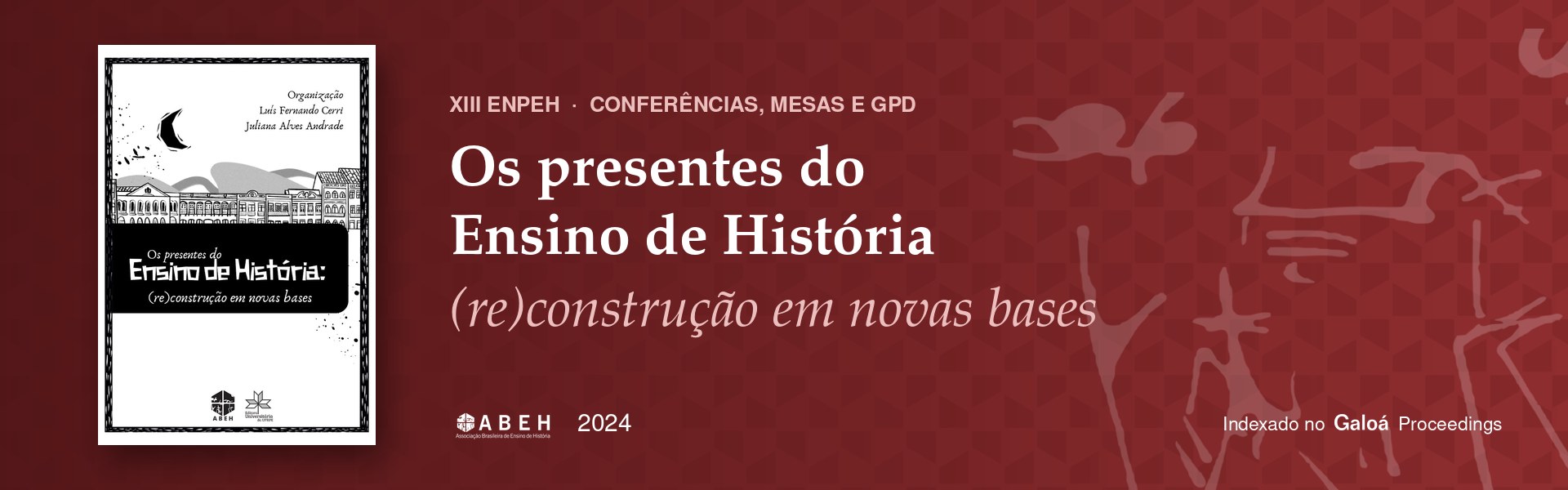 Os presentes do Ensino de História: (re)construção em novas bases. Organização de Luis Fernando Cerri e Juliana Alves Andrade. ABEH e Editora Universitária UFRPE, 2024.